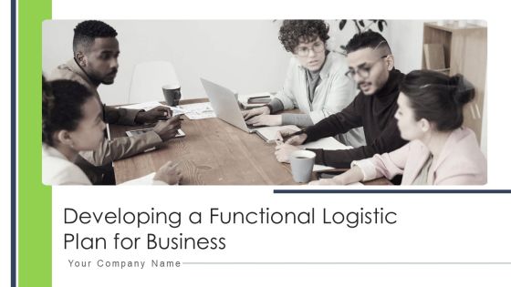 Developing A Functional Logistic Plan For Business Ppt PowerPoint Presentation Complete Deck With Slides