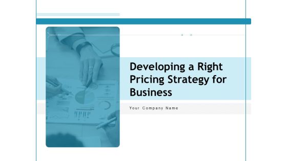 Developing A Right Pricing Strategy For Business Ppt PowerPoint Presentation Complete Deck With Slides