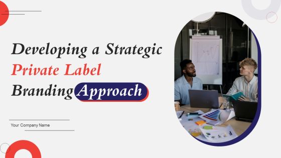 Developing A Strategic Private Label Branding Approach Ppt PowerPoint Presentation Complete Deck With Slides Developing A Strategic Private Label Branding Approach Ppt PowerPoint Presentation Complete Deck With Slides