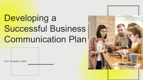 Developing A Successful Business Communication Plan Ppt PowerPoint Presentation Complete Deck With Slides Developing A Successful Business Communication Plan Ppt PowerPoint Presentation Complete Deck With Slides