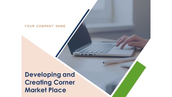 Developing And Creating Corner Market Place Ppt PowerPoint Presentation Complete Deck With Slides Developing And Creating Corner Market Place Ppt PowerPoint Presentation Complete Deck With Slides