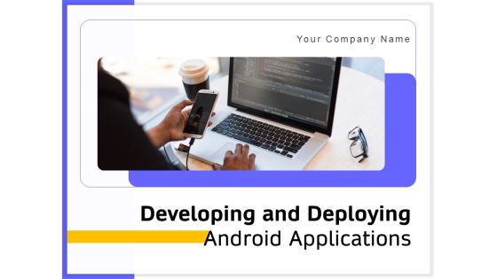 Developing And Deploying Android Applications Ppt PowerPoint Presentation Complete Deck With Slides Developing And Deploying Android Applications Ppt PowerPoint Presentation Complete Deck With Slides