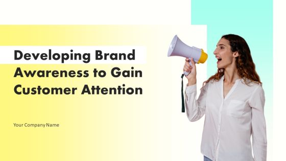 Developing Brand Awareness To Gain Customer Attention Ppt PowerPoint Presentation Complete Deck With Slides