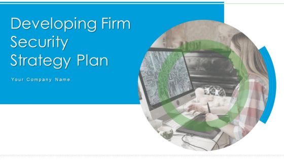 Developing Firm Security Strategy Plan Ppt PowerPoint Presentation Complete Deck With Slides