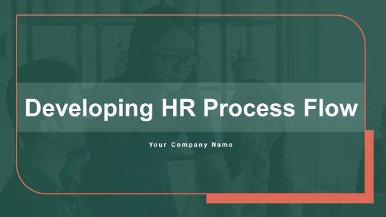Developing HR Process Flow Ppt PowerPoint Presentation Complete Deck With Slides