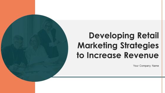 Developing Retail Marketing Strategies To Increase Revenue Ppt PowerPoint Presentation Complete Deck With Slides Developing Retail Marketing Strategies To Increase Revenue Ppt PowerPoint Presentation Complete Deck With Slides