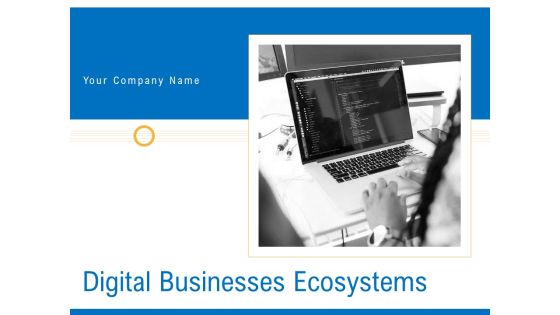Digital Businesses Ecosystems Ppt PowerPoint Presentation Complete Deck With Slides Digital Businesses Ecosystems Ppt PowerPoint Presentation Complete Deck With Slides