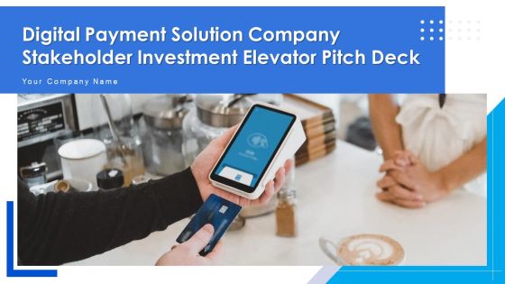Digital Payment Solution Company Stakeholder Investment Elevator Pitch Deck Ppt PowerPoint Presentation Complete Deck With Slides