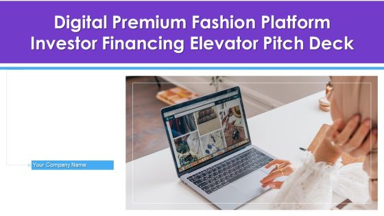 Digital Premium Fashion Platform Investor Financing Elevator Pitch Deck Ppt PowerPoint Presentation Complete Deck With Slides Digital Premium Fashion Platform Investor Financing Elevator Pitch Deck Ppt PowerPoint Presentation Complete Deck With Slides