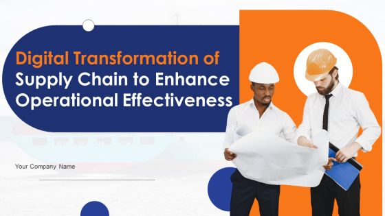 Digital Transformation Of Supply Chain To Enhance Operational Effectiveness Ppt PowerPoint Presentation Complete Deck With Slides Digital Transformation Of Supply Chain To Enhance Operational Effectiveness Ppt PowerPoint Presentation Complete Deck With Slides