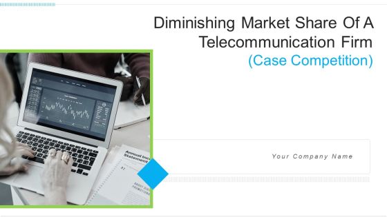Diminishing Market Share Of A Telecommunication Firm Case Competition Ppt PowerPoint Presentation Complete With Slides Diminishing Market Share Of A Telecommunication Firm Case Competition Ppt PowerPoint Presentation Complete With Slides