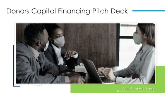 Donors Capital Financing Pitch Deck Ppt PowerPoint Presentation Complete Deck With Slides Donors Capital Financing Pitch Deck Ppt PowerPoint Presentation Complete Deck With Slides