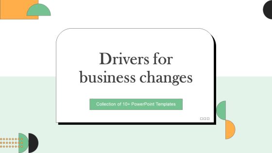 Drivers For Business Change Ppt PowerPoint Presentation Complete Deck With Slides Drivers For Business Change Ppt PowerPoint Presentation Complete Deck With Slides