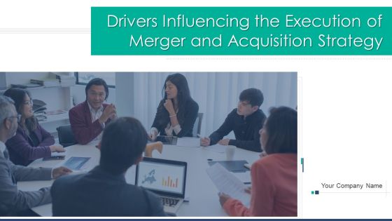 Drivers Influencing The Execution Of Merger And Acquisition Strategy Ppt PowerPoint Presentation Complete Deck With Slides Drivers Influencing The Execution Of Merger And Acquisition Strategy Ppt PowerPoint Presentation Complete Deck With Slides