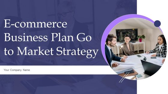 E Commerce Business Plan Go To Market Strategy E Commerce Business Plan Go To Market Strategy