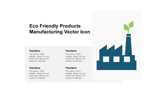 Eco Friendly Products Manufacturing Vector Icon Ppt PowerPoint Presentation Infographic Template Visuals Eco Friendly Products Manufacturing Vector Icon Ppt PowerPoint Presentation Infographic Template Visuals