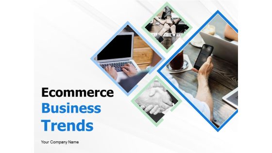 Ecommerce Business Trends Ppt PowerPoint Presentation Complete Deck With Slides Ecommerce Business Trends Ppt PowerPoint Presentation Complete Deck With Slides