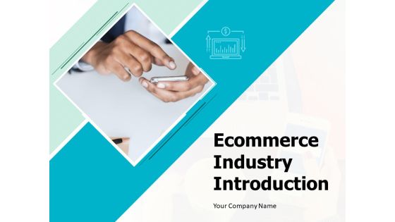 Ecommerce Industry Introduction Ppt PowerPoint Presentation Complete Deck With Slides Ecommerce Industry Introduction Ppt PowerPoint Presentation Complete Deck With Slides