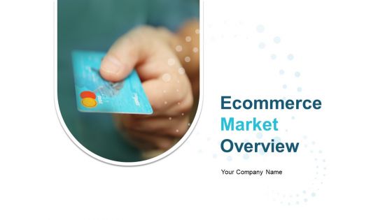 Ecommerce Market Overview Ppt PowerPoint Presentation Complete Deck Ecommerce Market Overview Ppt PowerPoint Presentation Complete Deck