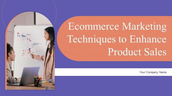 Ecommerce Marketing Techniques To Enhance Product Sales Ppt PowerPoint Presentation Complete Deck With Slides Ecommerce Marketing Techniques To Enhance Product Sales Ppt PowerPoint Presentation Complete Deck With Slides