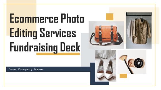 Ecommerce Photo Editing Services Fundraising Deck Ppt PowerPoint Presentation Complete Deck With Slides Ecommerce Photo Editing Services Fundraising Deck Ppt PowerPoint Presentation Complete Deck With Slides