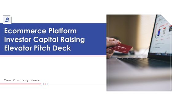 Ecommerce Platform Investor Capital Raising Elevator Pitch Deck Ppt PowerPoint Presentation Complete Deck With Slides Ecommerce Platform Investor Capital Raising Elevator Pitch Deck Ppt PowerPoint Presentation Complete Deck With Slides