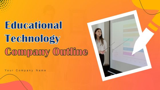 Educational Technology Company Outline Ppt PowerPoint Presentation Complete Deck With Slides Educational Technology Company Outline Ppt PowerPoint Presentation Complete Deck With Slides