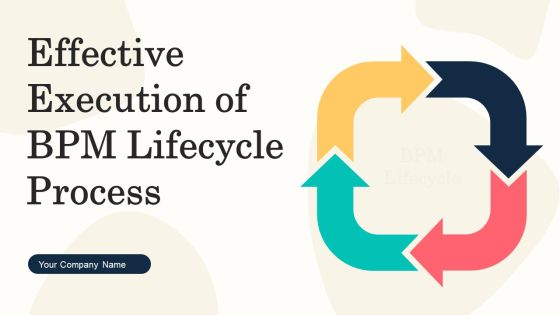Effective Execution Of BPM Lifecycle Process Ppt PowerPoint Presentation Complete Deck With Slides Effective Execution Of BPM Lifecycle Process Ppt PowerPoint Presentation Complete Deck With Slides