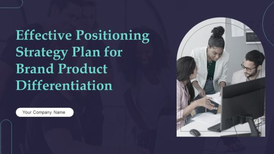 Effective Positioning Strategy Plan For Brand Product Differentiation Ppt PowerPoint Presentation Complete Deck With Slides Effective Positioning Strategy Plan For Brand Product Differentiation Ppt PowerPoint Presentation Complete Deck With Slides