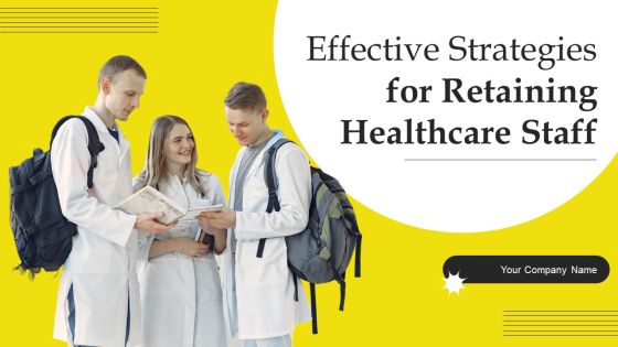 Effective Strategies For Retaining Healthcare Staff Ppt PowerPoint Presentation Complete Deck With Slides Effective Strategies For Retaining Healthcare Staff Ppt PowerPoint Presentation Complete Deck With Slides