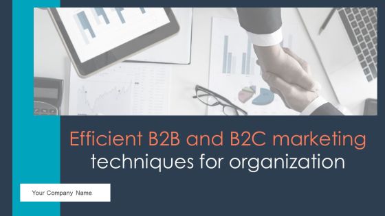 Efficient B2B And B2C Marketing Techniques For Organization Ppt PowerPoint Presentation Complete Deck With Slides Efficient B2B And B2C Marketing Techniques For Organization Ppt PowerPoint Presentation Complete Deck With Slides