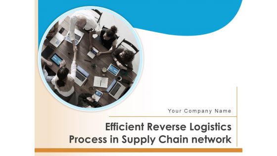 Efficient Reverse Logistics Optimizing Processes Transport Ppt PowerPoint Presentation Complete Deck