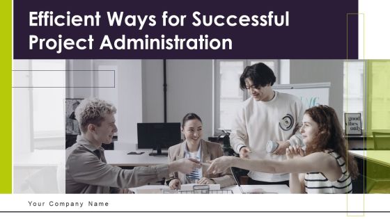 Efficient Ways For Successful Project Administration Ppt PowerPoint Presentation Complete Deck With Slides Efficient Ways For Successful Project Administration Ppt PowerPoint Presentation Complete Deck With Slides