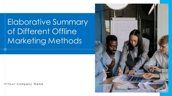 Elaborative Summary Of Different Offline Marketing Methods Ppt PowerPoint Presentation Complete Deck With Slides Elaborative Summary Of Different Offline Marketing Methods Ppt PowerPoint Presentation Complete Deck With Slides