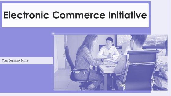 Electronic Commerce Initiative Ppt PowerPoint Presentation Complete With Slides Electronic Commerce Initiative Ppt PowerPoint Presentation Complete With Slides