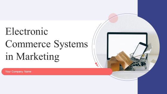 Electronic Commerce Systems In Marketing Ppt PowerPoint Presentation Complete Deck With Slides