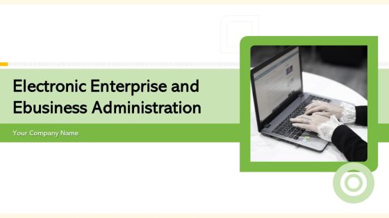 Electronic Enterprise And Ebusiness Administration Ppt PowerPoint Presentation Complete Deck With Slides