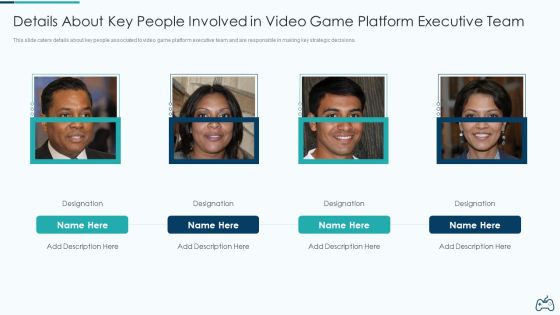 Electronic Game Pitch Deck Details About Key People Involved In Video Game Platform Executive Team Graphics PDF Electronic Game Pitch Deck Details About Key People Involved In Video Game Platform Executive Team Graphics PDF