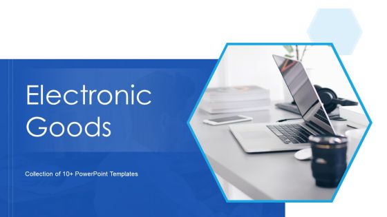 Electronic Goods Ppt PowerPoint Presentation Complete Deck With Slides