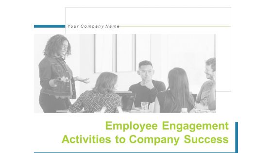Employee Engagement Activities To Company Success Ppt PowerPoint Presentation Complete Deck With Slides Employee Engagement Activities To Company Success Ppt PowerPoint Presentation Complete Deck With Slides
