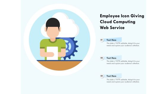Employee Icon Giving Cloud Computing Web Service Ppt PowerPoint Presentation Gallery Visuals PDF Employee Icon Giving Cloud Computing Web Service Ppt PowerPoint Presentation Gallery Visuals PDF
