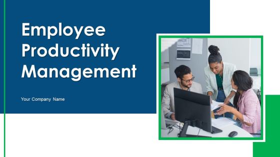 Employee Productivity Management Ppt PowerPoint Presentation Complete Deck With Slides Employee Productivity Management Ppt PowerPoint Presentation Complete Deck With Slides