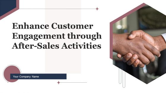 Enhance Customer Engagement Through After Sales Activities Ppt PowerPoint Presentation Complete Deck With Slides