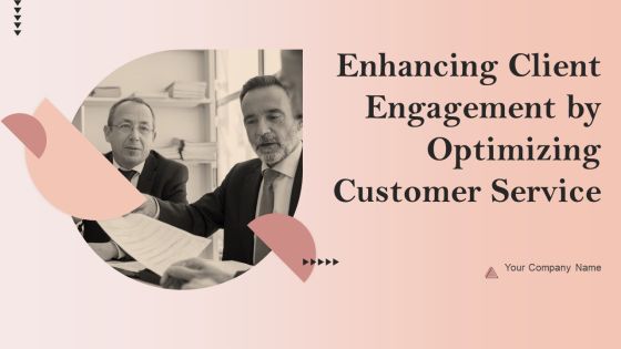 Enhancing Client Engagement By Optimizing Customer Service Ppt PowerPoint Presentation Complete Deck With Slides Enhancing Client Engagement By Optimizing Customer Service Ppt PowerPoint Presentation Complete Deck With Slides