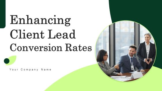 Enhancing Client Lead Conversion Rates Ppt PowerPoint Presentation Complete Deck With Slides Enhancing Client Lead Conversion Rates Ppt PowerPoint Presentation Complete Deck With Slides