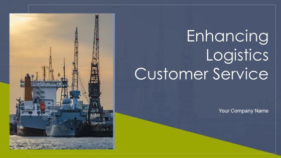 Enhancing Logistics Customer Service Ppt PowerPoint Presentation Complete Deck With Slides