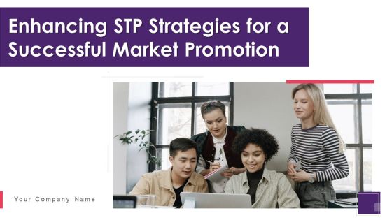 Enhancing STP Strategies For A Successful Market Promotion Ppt PowerPoint Presentation Complete With Slides Enhancing STP Strategies For A Successful Market Promotion Ppt PowerPoint Presentation Complete With Slides