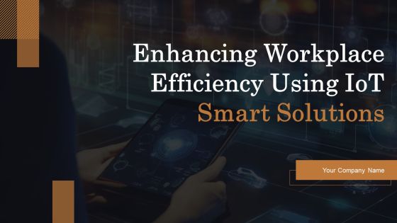 Enhancing Workplace Efficiency Using Iot Smart Solutions Ppt PowerPoint Presentation Complete Deck With Slides