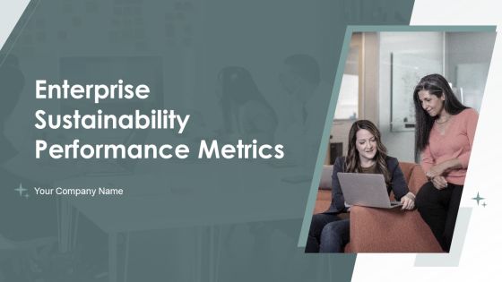 Enterprise Sustainability Performance Metrics Ppt PowerPoint Presentation Complete Deck With Slides Enterprise Sustainability Performance Metrics Ppt PowerPoint Presentation Complete Deck With Slides
