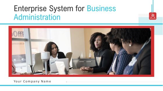 Enterprise System For Business Administration Ppt PowerPoint Presentation Complete Deck With Slides Enterprise System For Business Administration Ppt PowerPoint Presentation Complete Deck With Slides